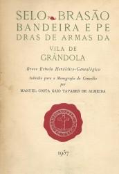 SELO BRASÃO BANDEIRA E PEDRAS DE ARMAS DA VILA DE GRÂNDOLA. Breve estudo Heráldico-Genealógico. Subsidio para a Monografia do Concelho.