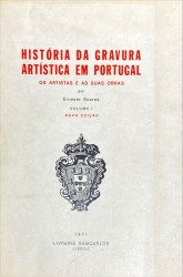 HISTÓRIA DA GRAVURA ARTISTICA EM PORTUGAL. Os artistas e as suas obras. Volume I (e Volume II). Nova edição.
