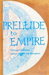 PRELUDE TO EMPIRE: PORTUGAL OVERSEAS BEFORE HENRY THE NAVIGATOR.