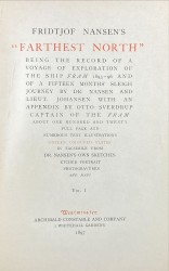 FARTHEST NORTH: Being a Record of a Voyage of Exploration of the Ship 'Fram' 1893-96 and of a Fifteen Months' Sleigh Journey by Dr. Nansen and Lieut. Johansen with an appendix by Otto Sverdrup Captain of the Fram